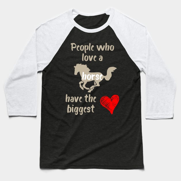 People Who Love a Horse Have the Biggest Heart Baseball T-Shirt by evisionarts